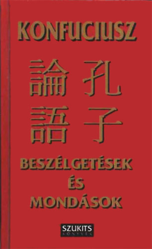 Konfuciusz - Beszélgetések és mondások
