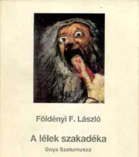Fldnyi F. Lszl - A llek szakadka - Goya Szaturnusza