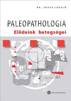 Józsa László dr. - Paleopathologia. Elődeink betegségei