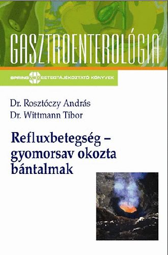 Wittman T. Roszt�czy Andr�s - Refluxbetegs�g - gyomorsav okozta b�ntalmak
