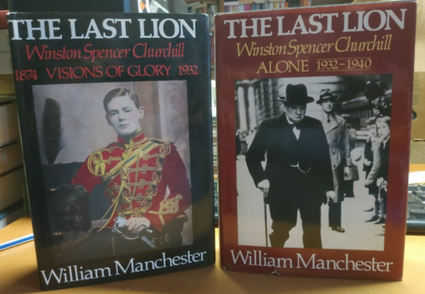 William Manchester - The Last Lion: Visions of Glory - 1874-1932 + Alone - 1932-1940 (2 kötet)