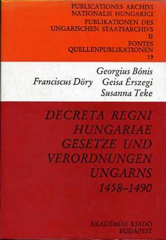 Bnis; Dry; rszegi; Teke - Decreta regni Hungariae gesetze und verordnungen Ungarns 1458-1490