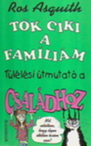 Ros Asquith - T�k ciki a fam�li�m (T�l�l�si �tmutat� a csal�dhoz)