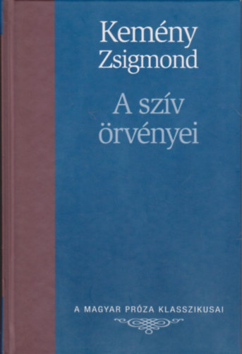 Kem�ny Zsigmond - A sz�v �rv�nyei (A Magyar Pr�za Klasszikusai 10.)