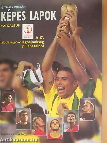 SZERZ� Ifj. Thaly Zolt�n - K�pes lapok FOT�ALBUM A 17. LABDAR�G�-VIL�GBAJOKS�G PILLANATAIB�L