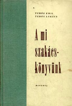 Tur�s Emil; Tur�s Luk�cs - A mi szak�csk�nyv�nk