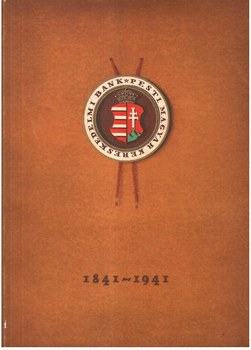 A Pesti Magyar Kereskedelmi Bank sz�z�ves t�rt�nete 1841-1941