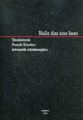 Berecz; L. Molnár; Tatai (szerk.) - Nulla dies sine linea - Tanulmányok Passuth Krisztina hetvenedik születésnapjára