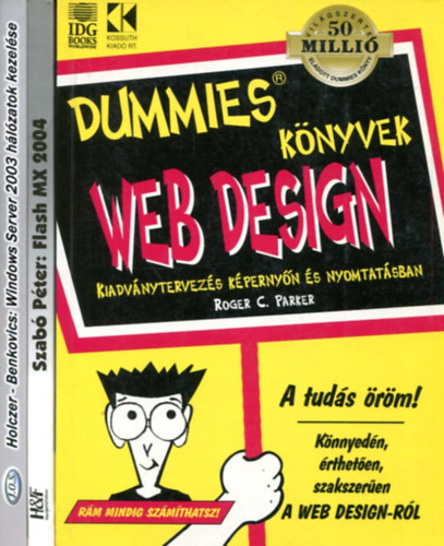 Dr. Szabó Péter - Benkovics V. - Holczer József -Roger C. Parker - 3 db informatikai kötet: Web Design (Kiadványtervezés képernyőn és nyomtatásban) - Windows Server 2003. - Hálózatok kezelése -Flash Mx 2004.kézikönyv