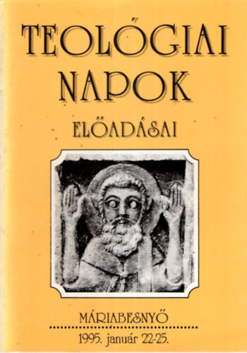 Teológiai Napok előadásai - Máriabesnyő 1995. január 22-25.