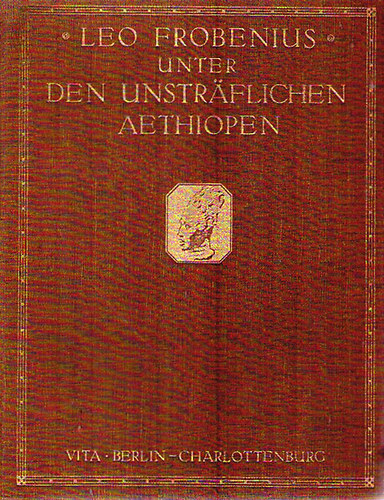 Leo Frobenius - Unter den unsträflichen Aethiopen