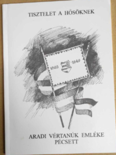 Lénárd József - Tisztelet a hősöknek Aradi Vértanúk emléke Pécsett