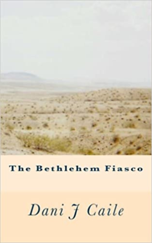 Dani J  Caile - The Bethlehem Fiasco