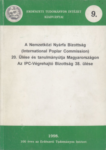 Dr. T�th B�la  (szerk.) - A Nemzetk�zi Ny�rfa Bizotts�g 20. �l�se �s tanulm�ny�tja Magyarorsz�gon - Az IPC-V�grehajt� Bizotts�g 38. �l�se (Erd�szeti Tudom�nyos Int�zet kiadv�nyai 9.)