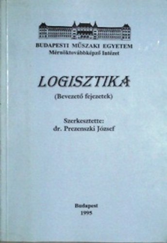 Dr. Prezenszki Jzsef - Logisztika (Bevezet fejezetek)