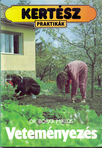 Dr. Borka Miklós - Veteményezés (Kertész praktikák)