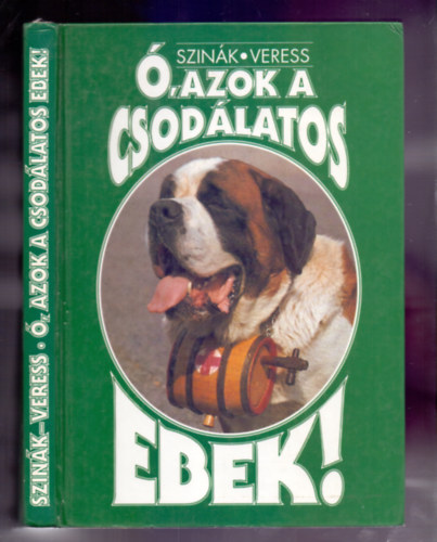 Szerk.: D. Nagy Éva Szinák János - Ó, azok a csodálatos ebek! (Nyúlvadász akrobata, német vadorzó; Magyar pásztorkutyák; Trükkök - eszkimó módra; A vakok és a Látó Szem; Kutya süketeknek!...)