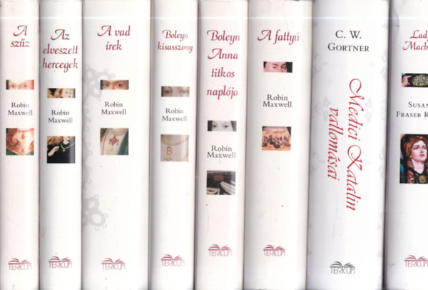 C. W. Gortner, Robin Maxwell Susan Fraser King - 8 db. történelmi regény (Lady Macbeth + Medici Katalin vallomásai + A fattyú + Boleyn Anna titkos naplója + Boleyn kisasszony + A vad írek + Az elveszett hercegek + A szűz)