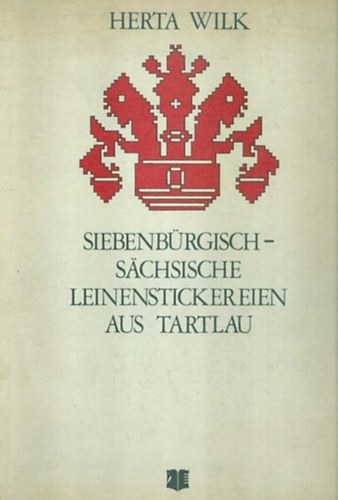 Herta Wilk - Siebenbrgisch-Schsische Leinenstickereien aus Tartlau