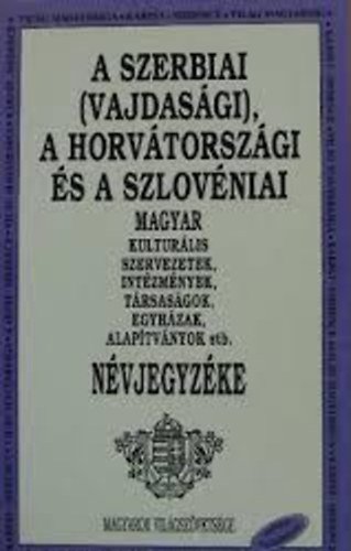 Balogh emerencia (szerk.) - A szerbiai (vajdasgi), a horvtorszgi s szlovniai...nvjegyzke