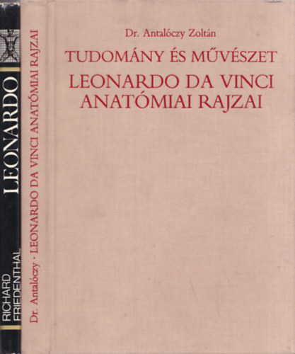 Dr. Richard Friedenthal Antalczy Zoltn - Tudomny s mvszet: Leonardo da Vinci anatmiai rajzai + Leonardo