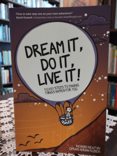 Richard Newton - Dream It, Do It, Live It! 7 easy steps to making things happen for you /�lmodd meg, csin�ld meg, �ld meg!