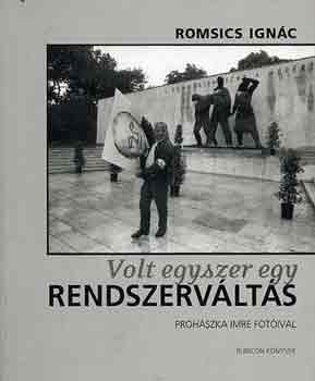 Romsics Ign�c - Volt egyszer egy rendszerv�lt�s