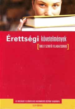 Adorjnyi Cs. -Bartha Gy. -Rnaszki I. -Sndor I. - rettsgi kvetelmnyek - Emelt szint feladatsorok