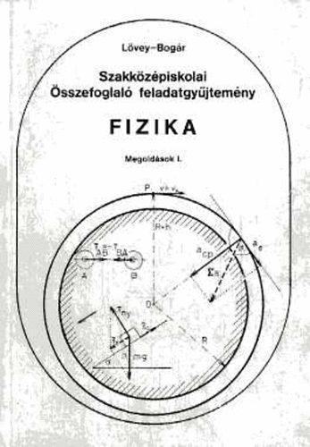 Bogár; Lövey - Szakközépiskolai összefoglaló feladatgyűjtemény - Fizika - Megoldások I-II.