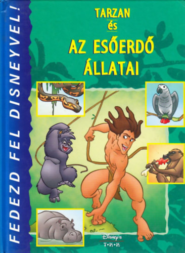 Tarzan �s az es�erd� �llatai (Fedezd fel Disneyvel!)- Walt Disney