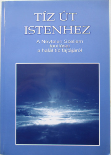 Kis Zoltn - Tz t Istenhez (A Nvtelen Szellem tantsai a hall tz fajtjrl)