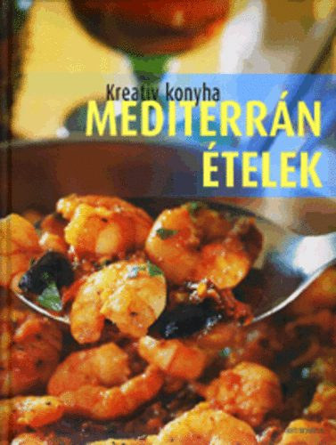 Beke Csilla  (szerk.) - Kreat�v konyha Mediterr�n �telek