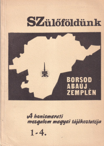 Dr. Kováts Dániel (szerk.) - Szülőföldünk 1-4. - Borsod-Abaúj-Zemplén - A honismereti mozgalom megyei tájékoztatója