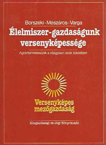 Borszki - Mszros - Varga - lelmiszer-gazdasgunk versenykpessge (Agrrtermelsnk a vilgpiaci rak tkrben)