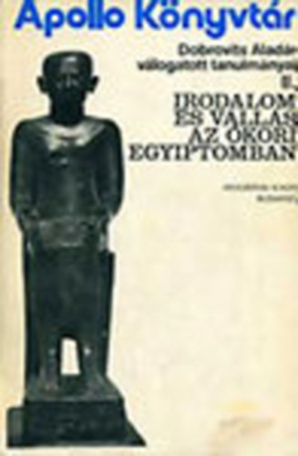 Dobrovits Aladr - Irodalom s valls az kori Egyiptomban - Dobrovits Aladr vlogatott tanulmnyai II. (Apollo Knyvtr 8.)