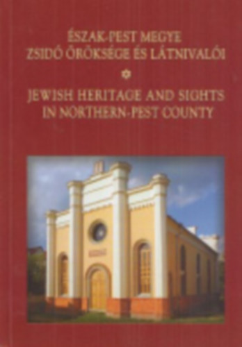 Turai Jnos - szak-Pest megye zsid rksge s ltnivali / Jewish heritage and sights in Northern-Pest County
