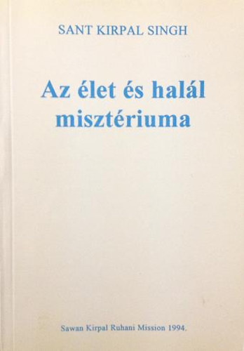 Sant Kirpal Singh - Az élet és halál misztériuma