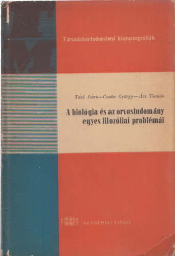 Dr. Tr Imre; Csaba Gyrgy; cs Tams - A biolgia s az orvostudomny egyes filozfiai problmi