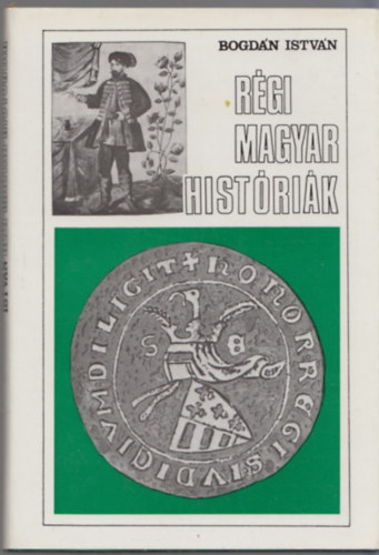 Bogdn Istvn - Rgi magyar histrik