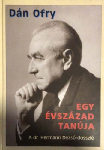 Dn Ofry - Egy vszzad tanja \(A dr. Hermann Dezs-dosszi)
