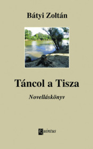 Btyi Zoltn - Tncol a Tisza: Novellsknyv