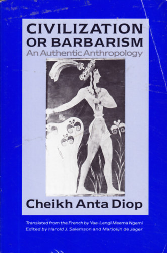 Cheikh Anta Diop - Civilization or Barbarism: An Authentic Anthropology