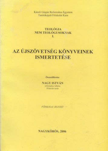 Nagy István (szerk.) - Az újszövetség könyveinek ismertetése - Teológia nem teológusoknak I.