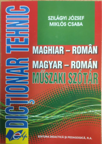 Szilágyi József - Miklós Csaba - Maghiar - Roman / Magyar - Román műszaki szótár