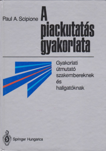 Paul A. Scipione - A piackutat�s gyakorlata - Gyakorlati �tmutat� szakembereknek �s hallgat�knak