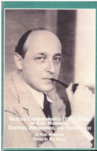 va Gbor  (editor) - Selected Correspondence (1911-1946) of Karl Mannheim, Scientist, Philosopher, and Sociologist