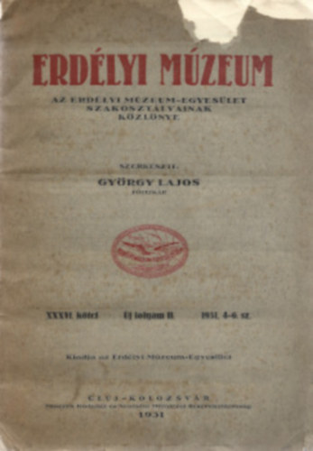 Dr. Gy�rgy Lajos  (szerk.) - Erd�lyi M�zeum. 1931. Az Erd�lyi M�zeum-Egyes�let szakoszt�lyainak k�zl�nye.XXXVI. k�tet. �j folyam. 4-6. sz.