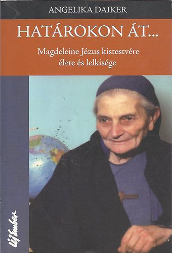 Angelika Daiker - Hatrokon t... Magdeleine Jzus kistestvre lete s lelkisge