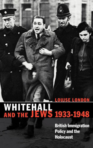 Louise London - Whitehall and the Jews 1933-1948 - British Immigration Policy and the Holocaust