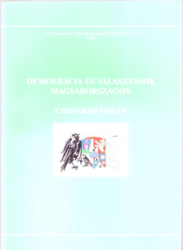 Blazovich László - Demokrácia és választások Magyarországon: Csongrád megye (Tanulmányok Csongrád megye történetéből XXVII.)